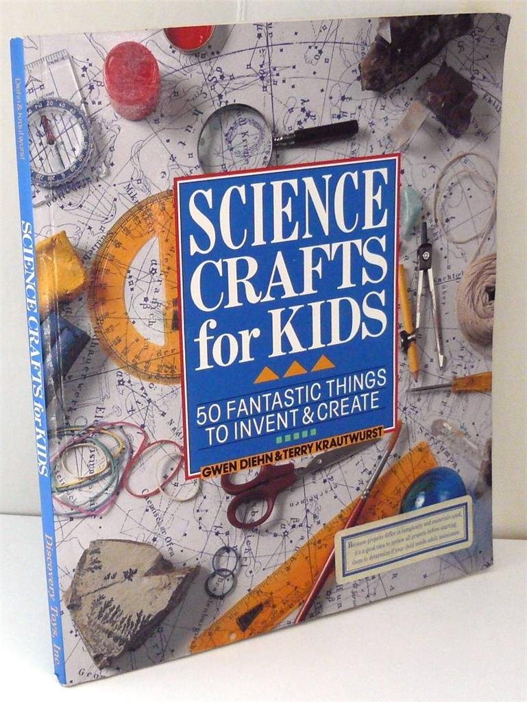 Science Crafts For Kids: 50 Fantastic Things To Invent & Create,New