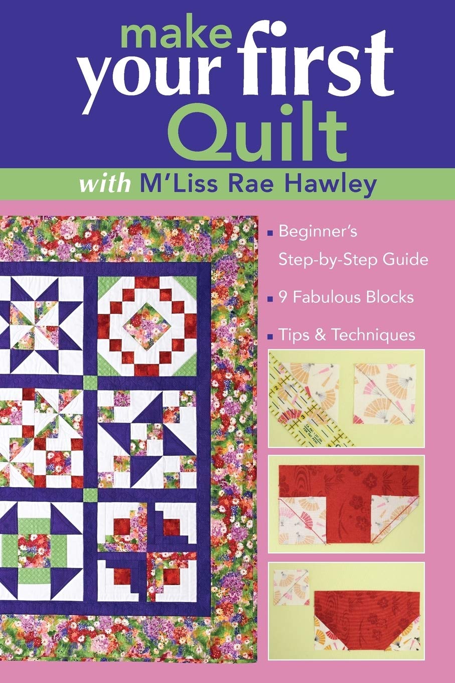 Make Your First Quilt with M'Liss Rae Ha: Beginner's StepbyStep Guide 9 Fabulous Blocks Tips & Techniques,New