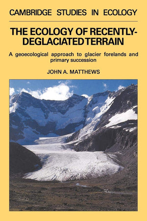The Ecology of Recentlydeglaciated Terrain: A Geoecological Approach to Glacier Forelands (Cambridge Studies in Ecology),Used