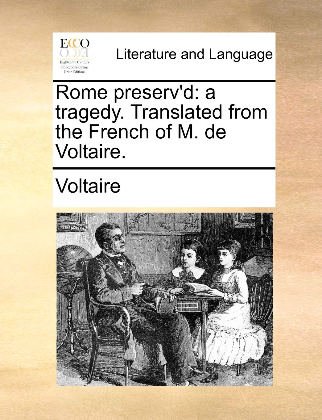 Rome Preserv'd: A Tragedy. Translated from the French of M. de Voltaire.,Used