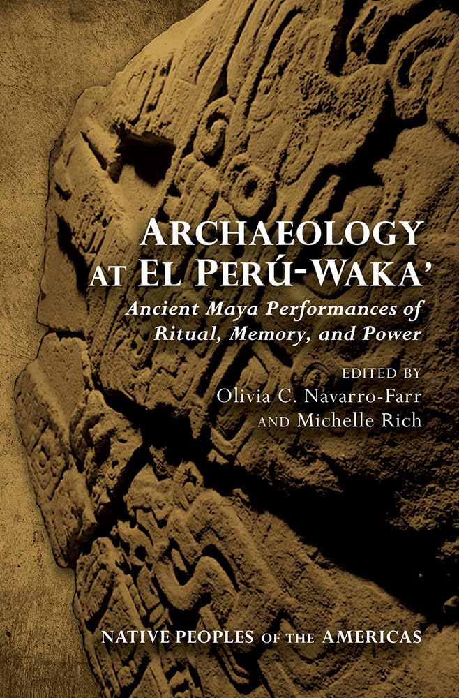 Archaeology At El Perwaka': Ancient Maya Performances Of Ritual, Memory, And Power (Native Peoples Of The Americas),Used