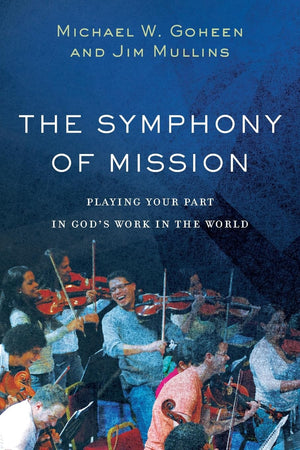 The Symphony of Mission: Playing Your Part in God's Work in the World,Used