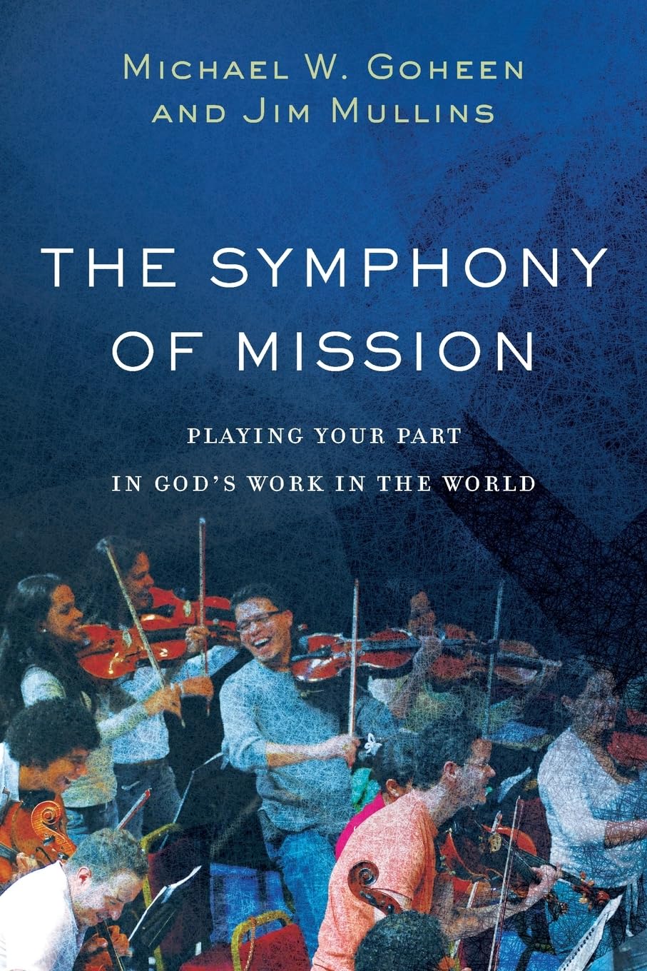 The Symphony of Mission: Playing Your Part in God's Work in the World,Used