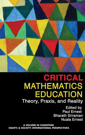 Critical Mathematics Education: Theory, Praxis, and Reality (HC) (Cognition, Equity & Society: International Perspectives),Used