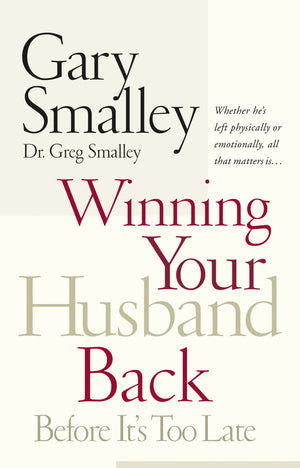 Winning Your Husband Back Before It's Too Late: Whether He's Left Physically or Emotionally All That Matters Is...,New