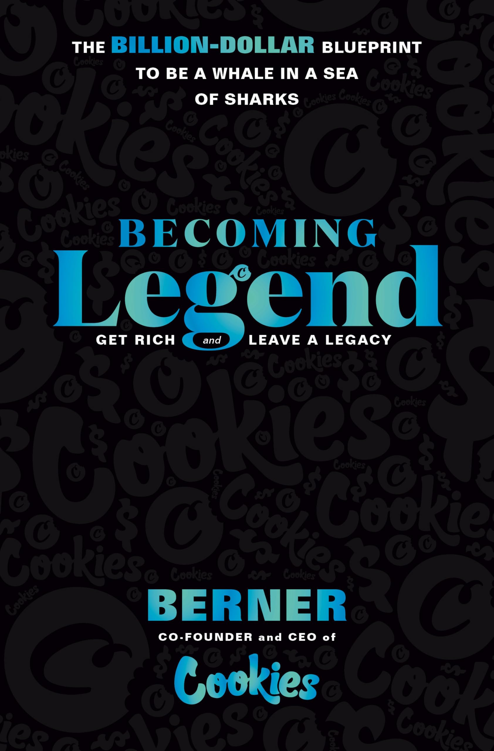 Becoming Legend: The BillionDollar Blueprint To Be A Whale In A Sea Of Sharks