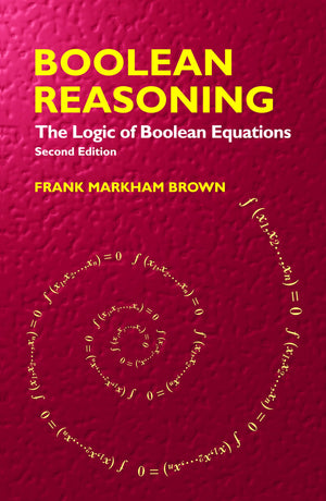 Boolean Reasoning: The Logic Of Boolean Equations (Dover Books On Mathematics)