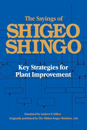 The Sayings Of Shigeo Shingo: Key Strategies For Plant Improvement (Japanese Management),New