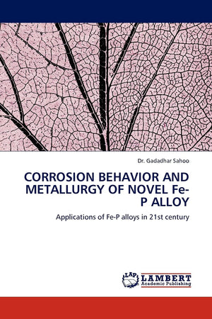 CORROSION BEHAVIOR AND METALLURGY OF NOVEL FeP ALLOY: Applications of FeP alloys in 21st century,Used