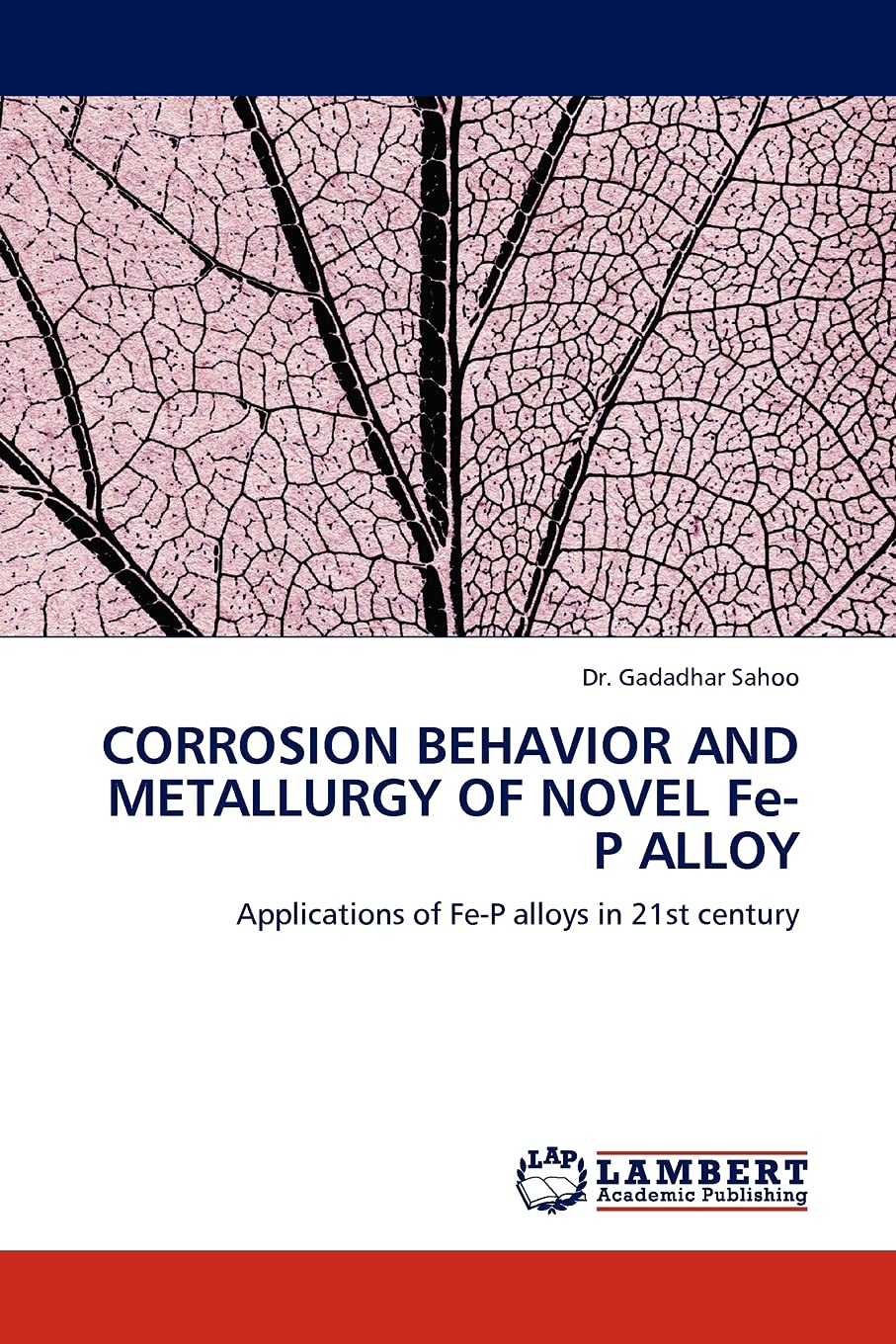 CORROSION BEHAVIOR AND METALLURGY OF NOVEL FeP ALLOY: Applications of FeP alloys in 21st century,Used