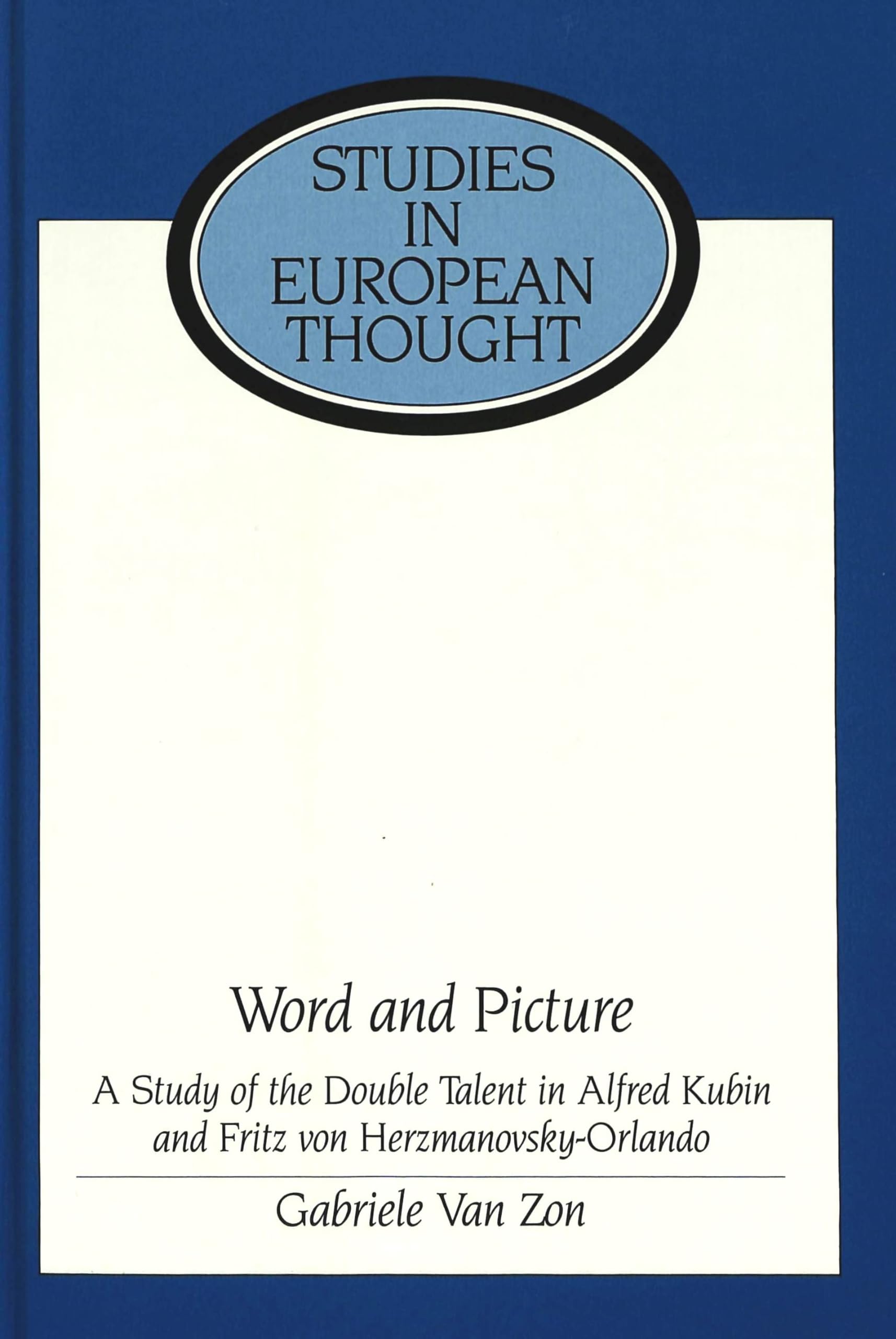 Word and Picture: A Study of the Double Talent in Alfred Kubin and Fritz von HerzmanovskyOrlando (Studies in European Thought),Used