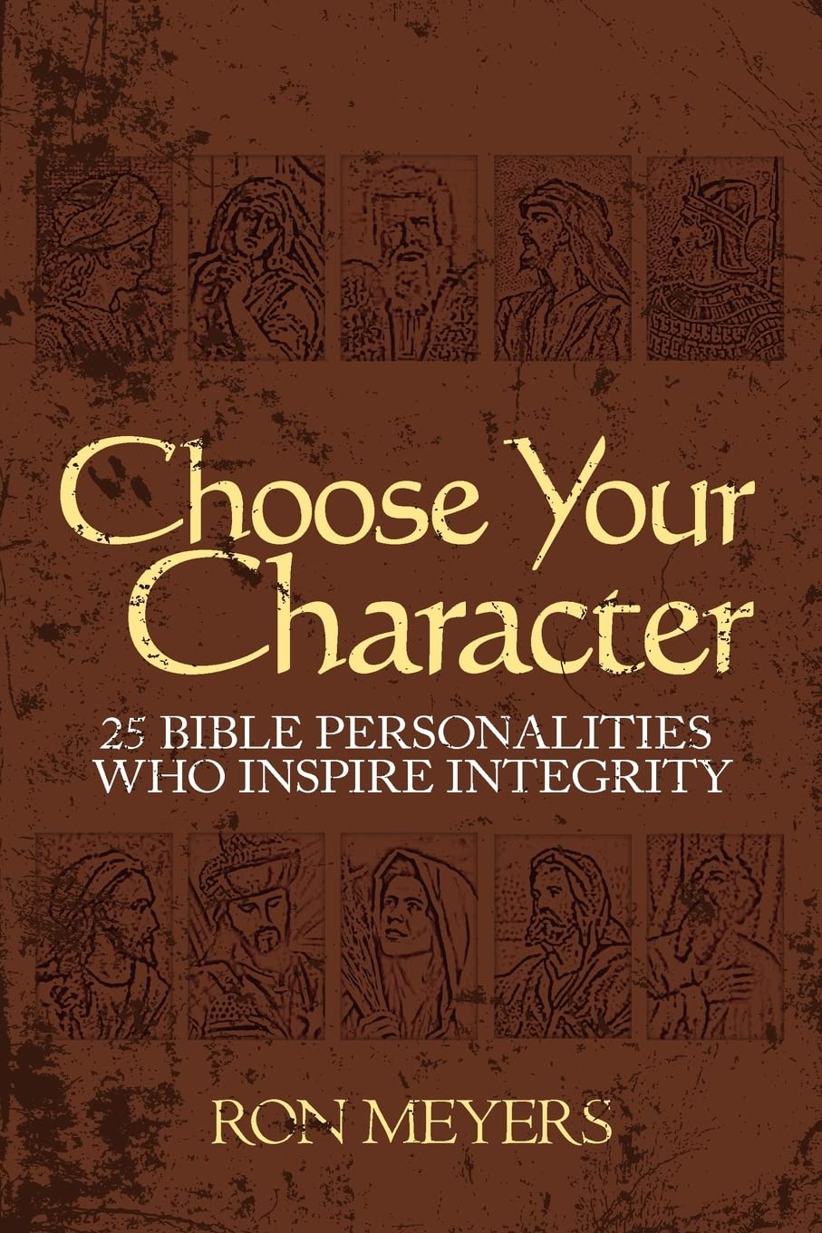Choose Your Character: 25 Bible Personalities Who Inspire Integrity,Used