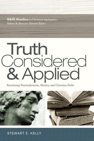 Truth Considered And Applied: Examining Postmodernism, History, And Christian Faith,Used