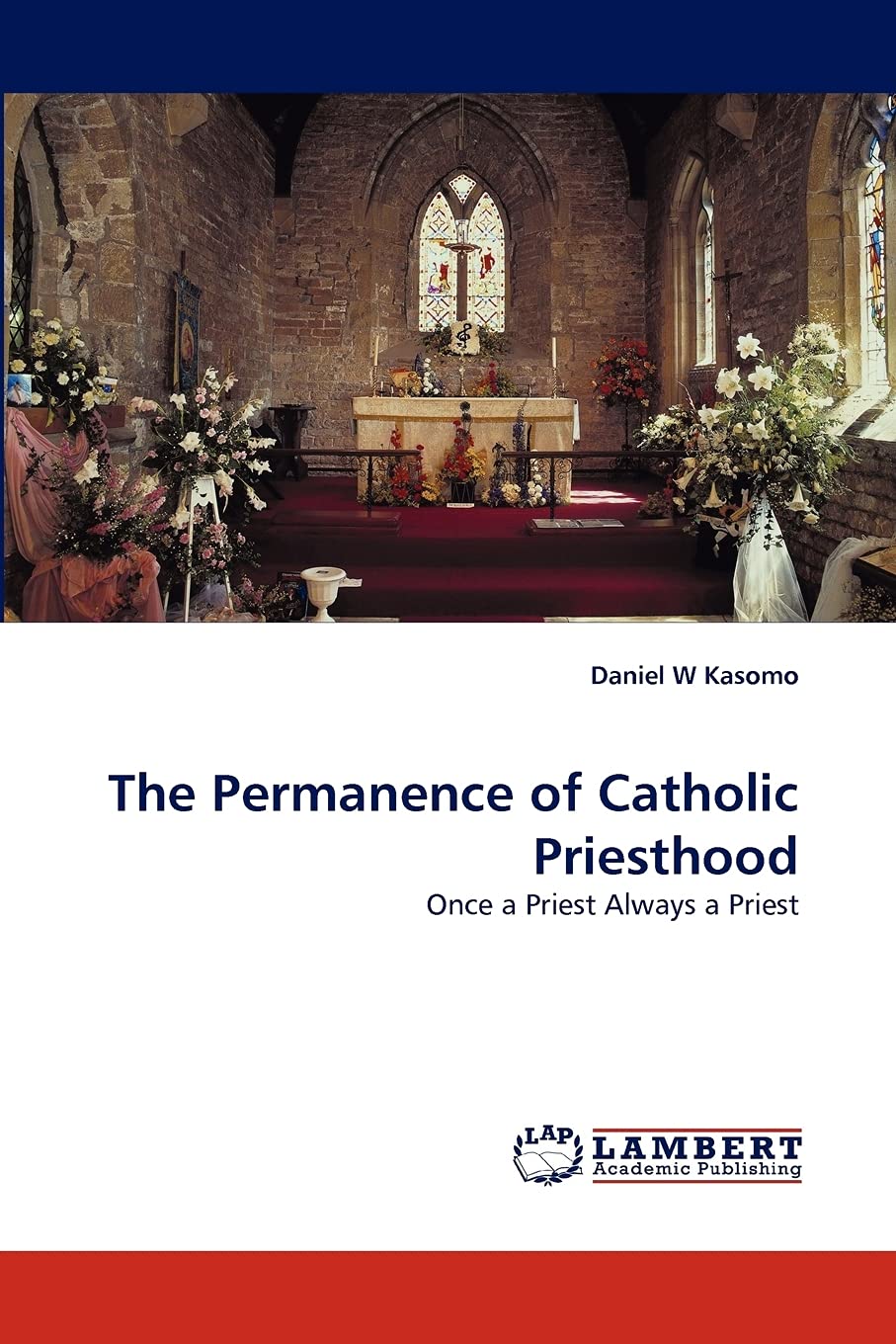 The Permanence of Catholic Priesthood: Once a Priest Always a Priest,Used