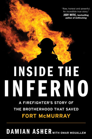 Inside the Inferno: A Firefighter's Story of the Brotherhood That Saved Fort McMurray,Used