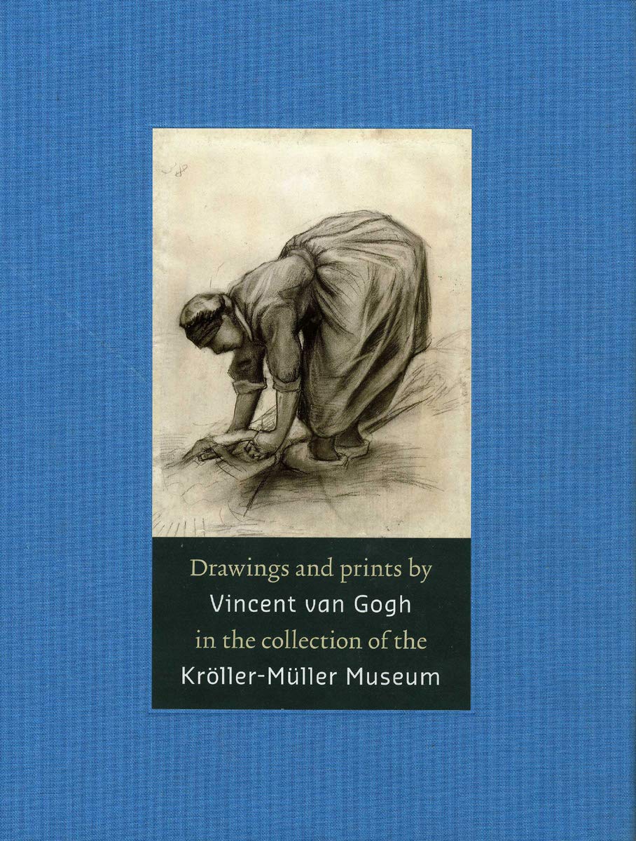 Drawings and Prints by Vincent van Gogh: In the Collection of the KrllerMller Museum