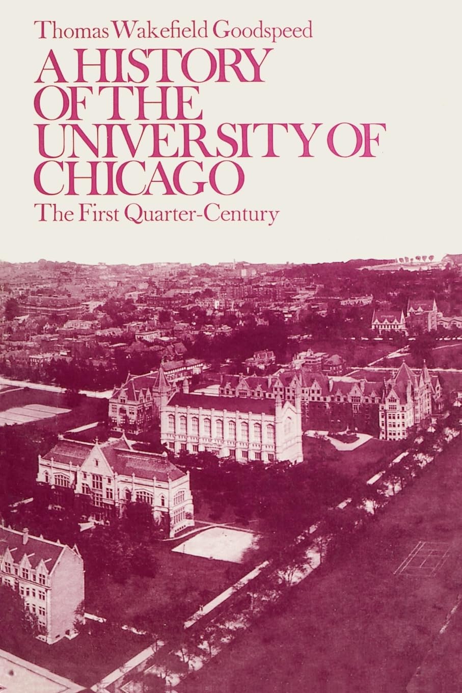 A History of the University of Chicago, Founded by John D. Rockefeller: The First QuarterCentury (Phoenix Book; P542),New