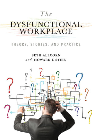 The Dysfunctional Workplace: Theory, Stories, and Practice (Volume 1) (Advances in Organizational Psychodynamics),Used