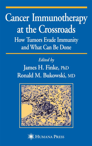 Cancer Immunotherapy at the Crossroads: How Tumors Evade Immunity and What Can Be Done (Current Clinical Oncology),New