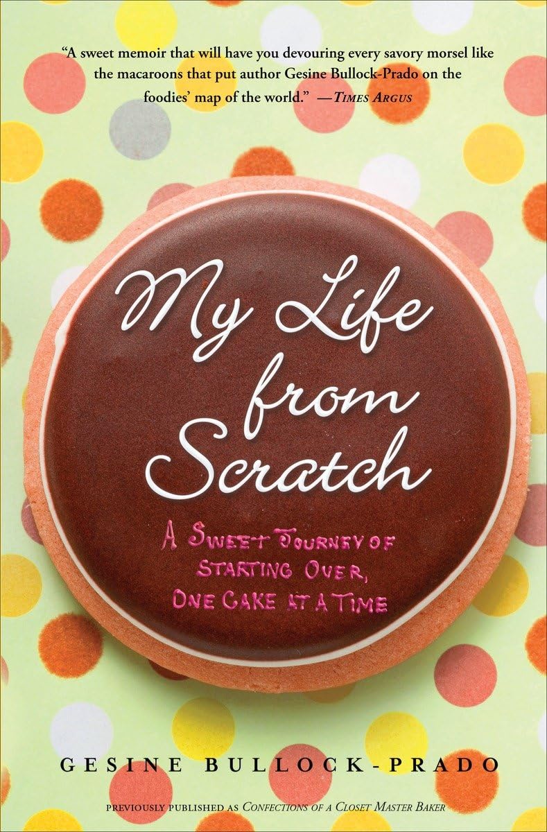 My Life From Scratch: A Sweet Journey Of Starting Over, One Cake At A Time,New