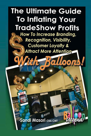 The Ultimate Guide To Inflating Your Tradeshow Profits; How to Increase Branding, Recognition, Visibility, Customer Loyalty & At,Used
