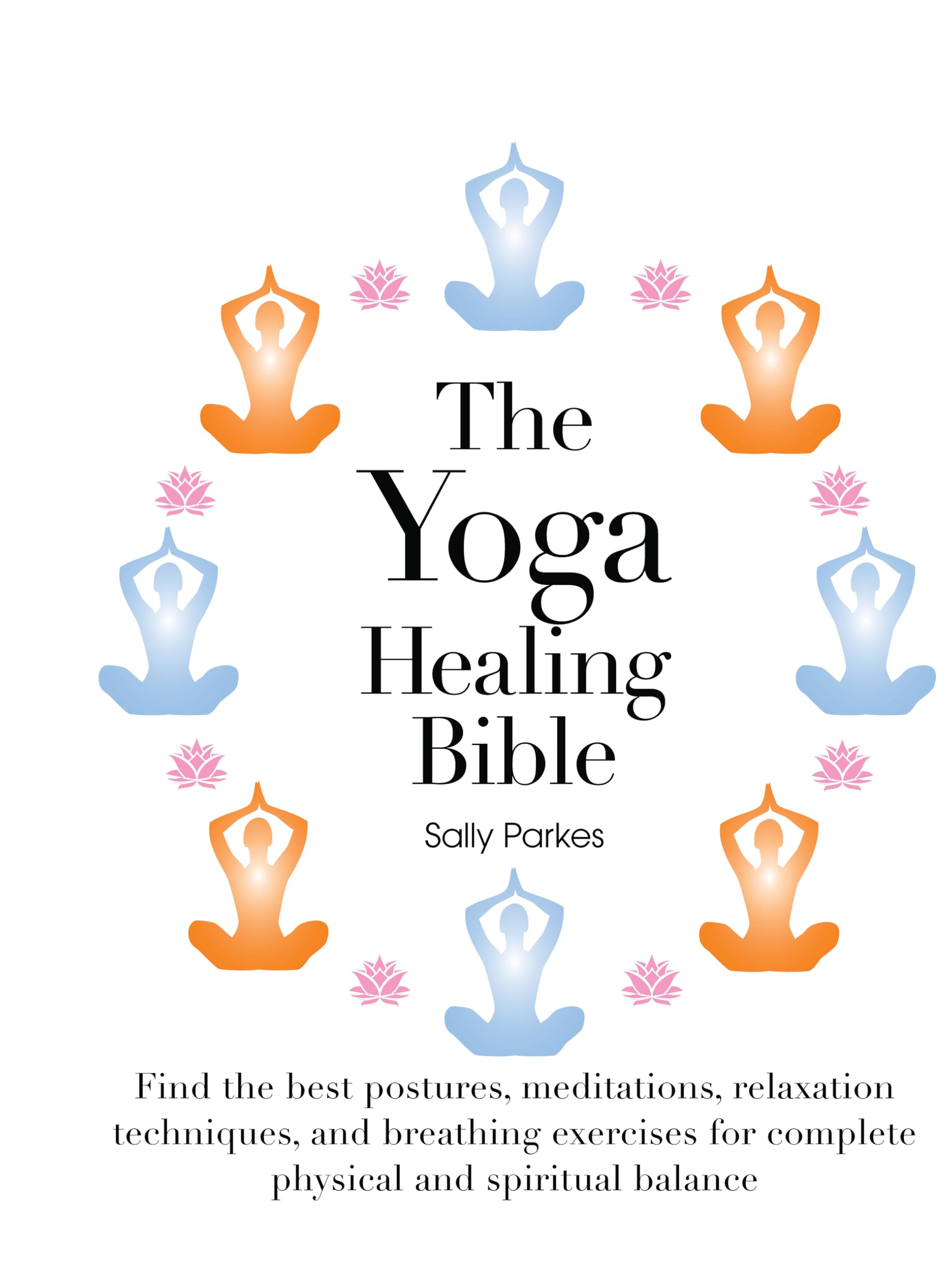 The Yoga Healing Bible: Discover the Best Postures, Meditations, and Breathing Exercises for Complete Physical and Spiritual Well-Being-Used
