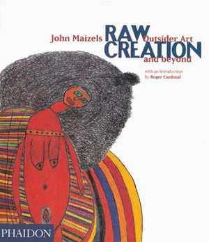 Raw Creation: Outsider Art And Beyond,New