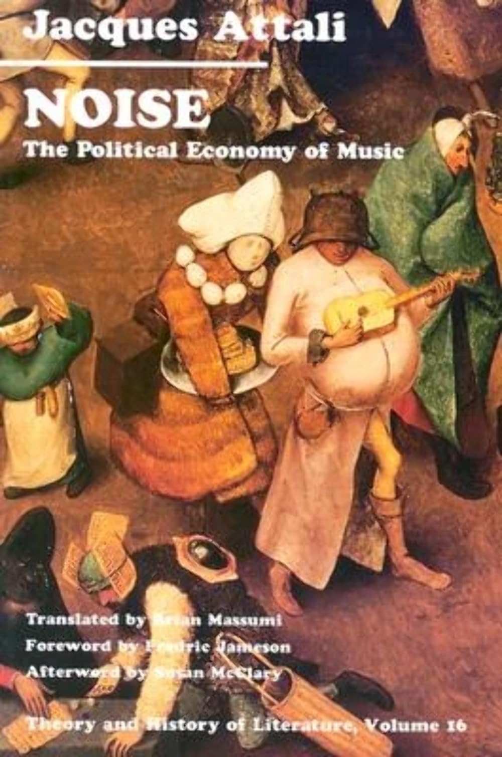 Noise: The Political Economy Of Music (Theory And History Of Literature, Vol. 16) (Volume 16)