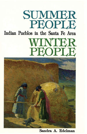 Summer People, Winter People: A Guide To Pueblos In The Santa Fe Area,New