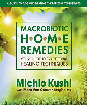 Macrobiotic Home Remedies: Your Guide To Traditional Healing Techniques