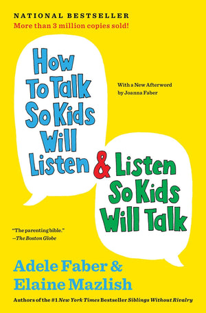 How To Talk So Kids Will Listen & Listen So Kids Will Talk (The How To Talk Series)