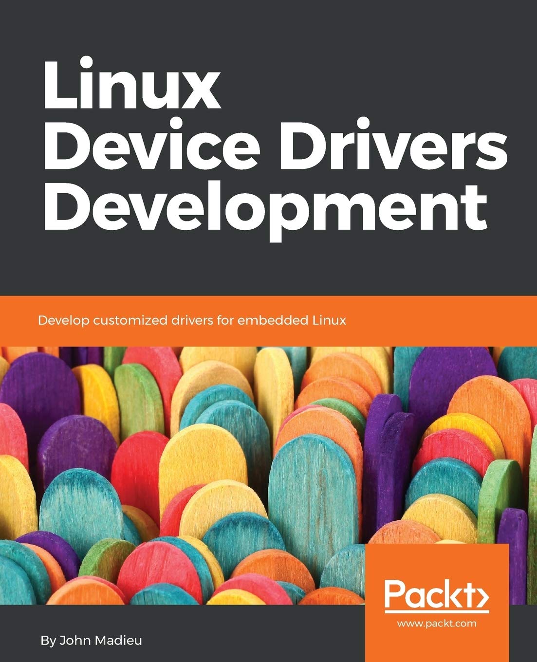 Linux Device Drivers Development: Develop Customized Drivers For Embedded Linux