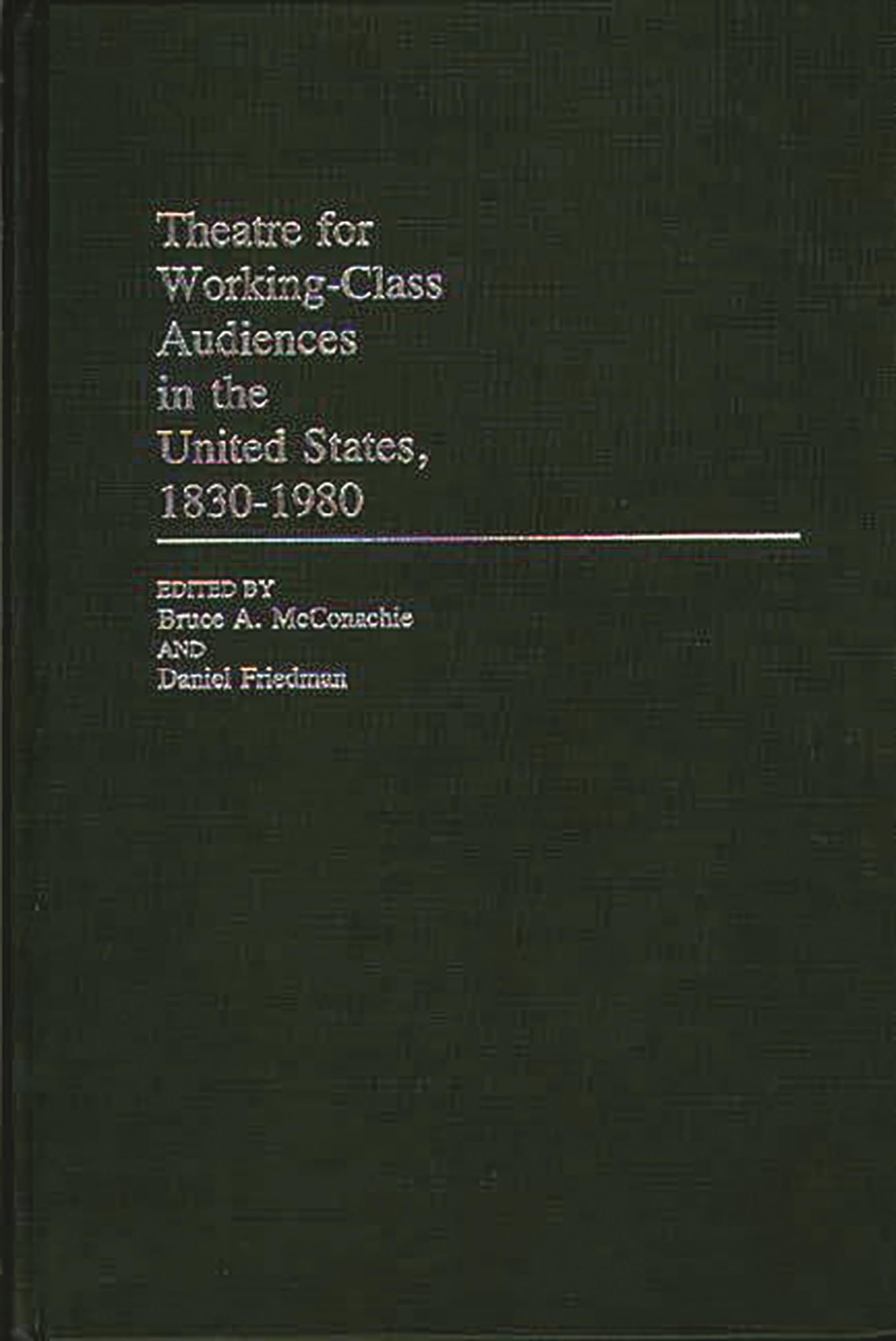 Theatre for WorkingClass Audiences in the United States, 18301980: (Contributions in Drama and Theatre Studies),Used