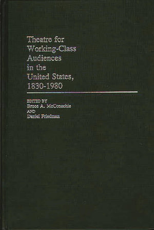 Theatre for WorkingClass Audiences in the United States, 18301980: (Contributions in Drama and Theatre Studies),Used