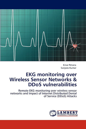 EKG monitoring over Wireless Sensor Networks & DDoS vulnerabilities: Remote EKG monitoring over wireless sensor networks and Imp,Used