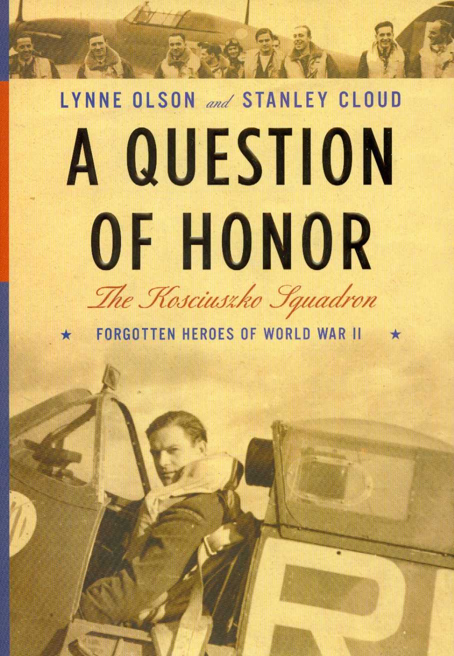 A Question Of Honor: The Kosciuszko Squadron: Forgotten Heroes Of World War Ii-new,New