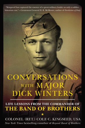 Conversations With Major Dick Winters: Life Lessons From The Commander Of The Band Of Brothers