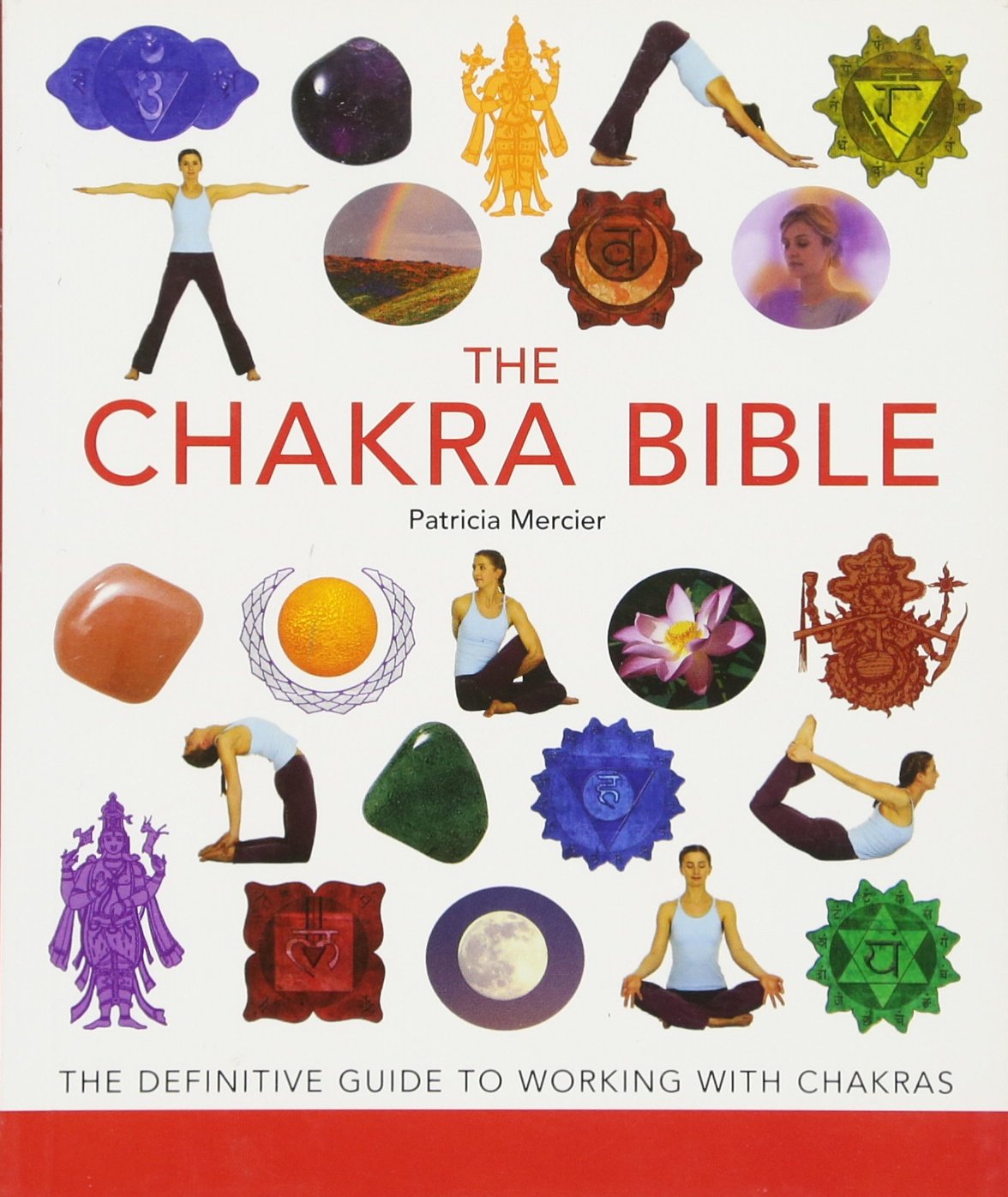 The Chakra Bible: The Definitive Guide to Working with Chakras (Mind Body Spirit Bibles, 11)