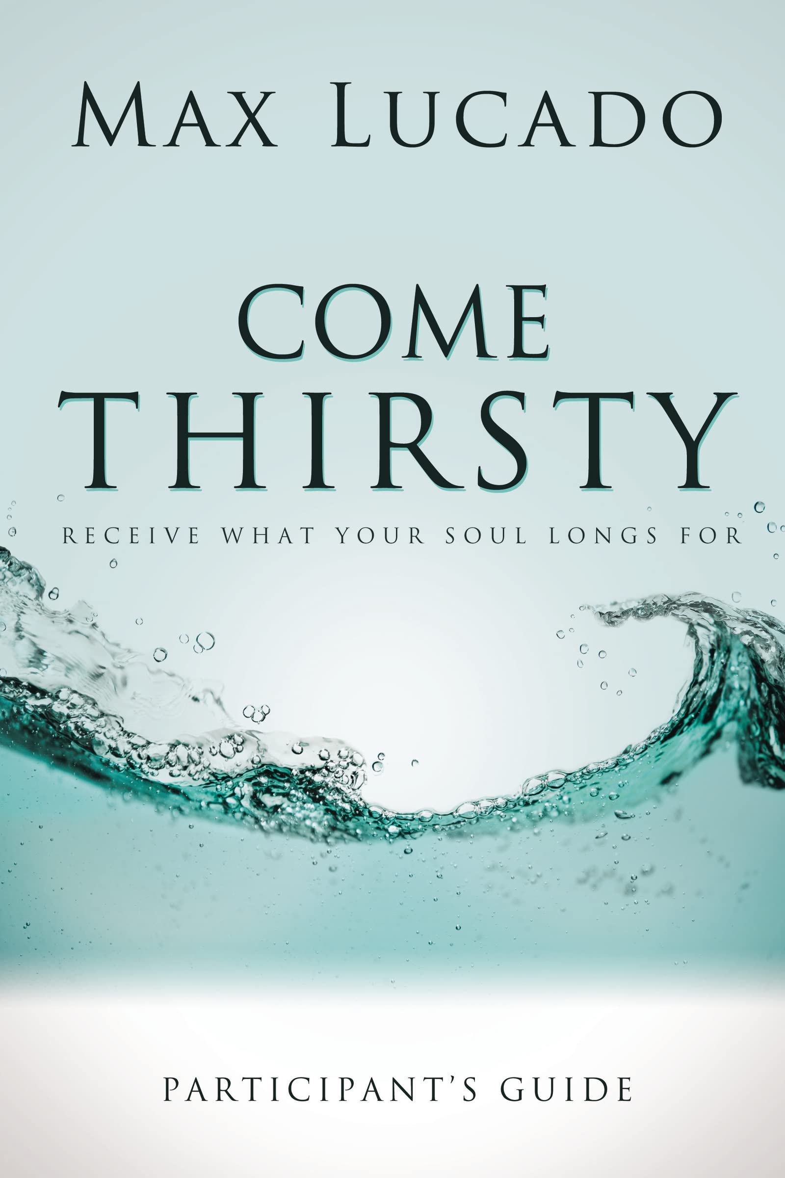 Come Thirsty Bible Study Participant's Guide,Used