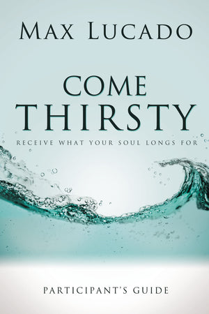 Come Thirsty Bible Study Participant's Guide,Used