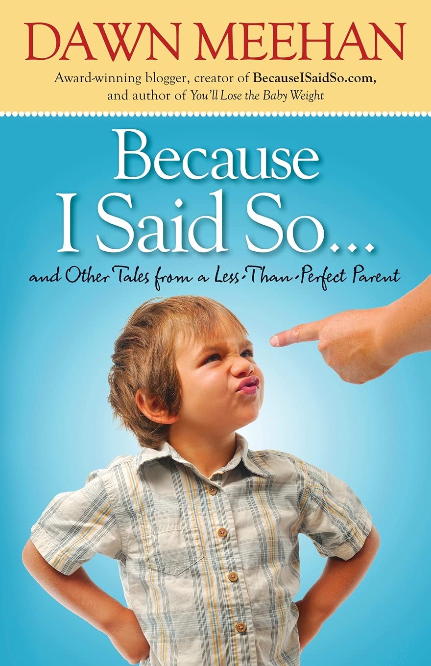 Because I Said So: And Other Tales from a LessThanPerfect Parent,Used