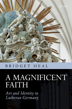 A Magnificent Faith: Art and Identity in Lutheran Germany,Used