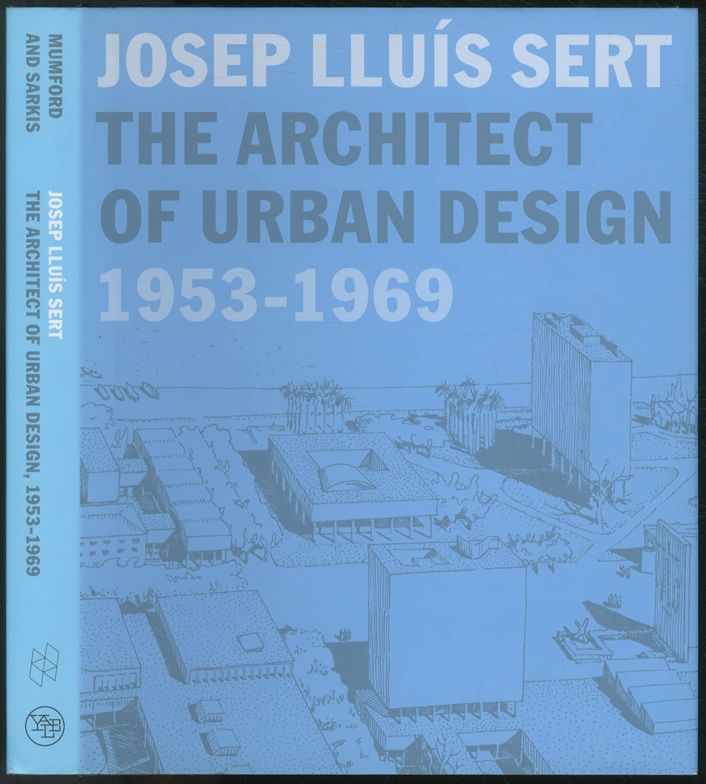 Josep Llus Sert: The Architect Of Urban Design, 19531969,Used