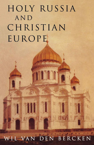 Holy Russia and Christian Europe: East and West in the Religious Ideology of Russia,New