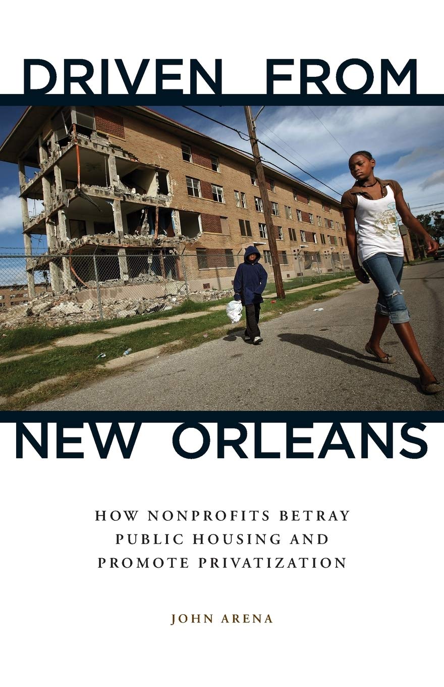 Driven From New Orleans: How Nonprofits Betray Public Housing And Promote Privatization,Used