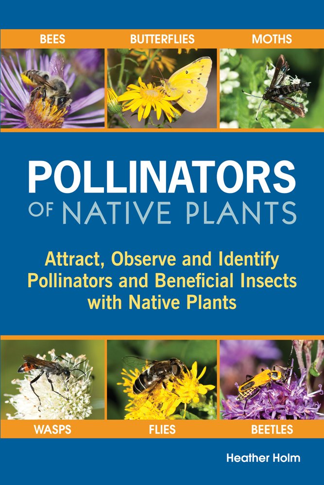 Pollinators Of Native Plants: Attract, Observe And Identify Pollinators And Beneficial Insects With Native Plants,Used