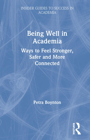 Being Well in Academia: Ways to Feel Stronger, Safer and More Connected (Insider Guides to Success in Academia),Used