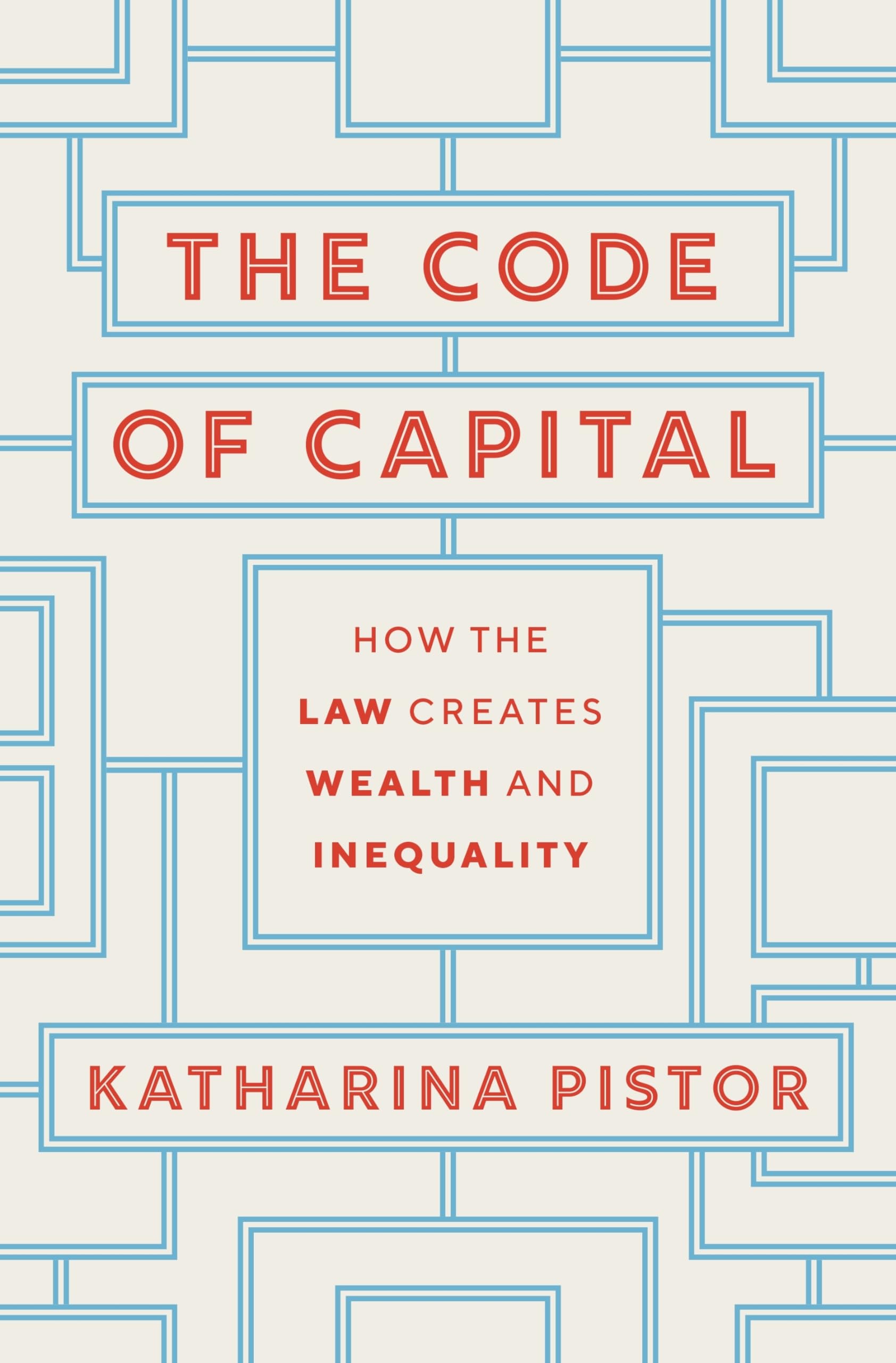The Code Of Capital: How The Law Creates Wealth And Inequality,New