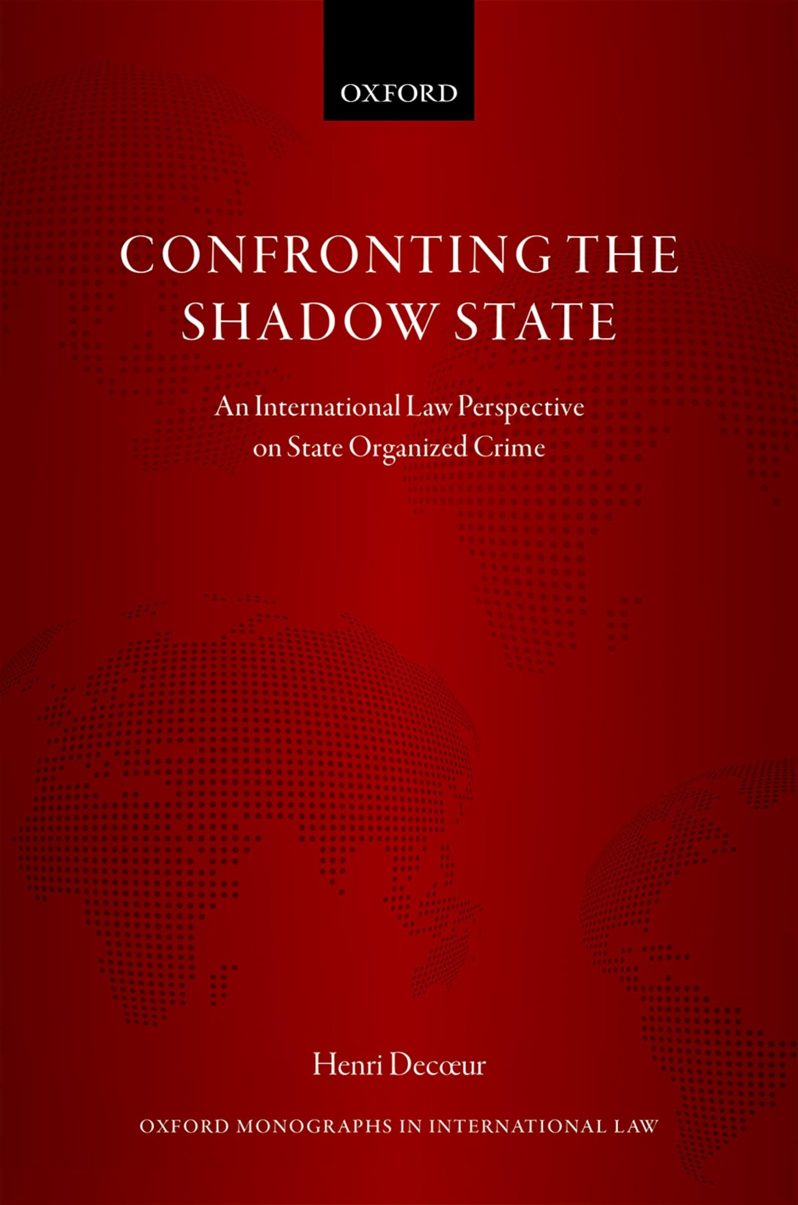Confronting the Shadow State: An International Law Perspective on State Organized Crime (Oxford Monographs in International Law),Used