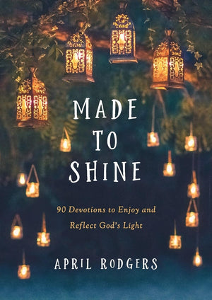 Made to Shine: 90 Devotions to Enjoy and Reflect Gods Light